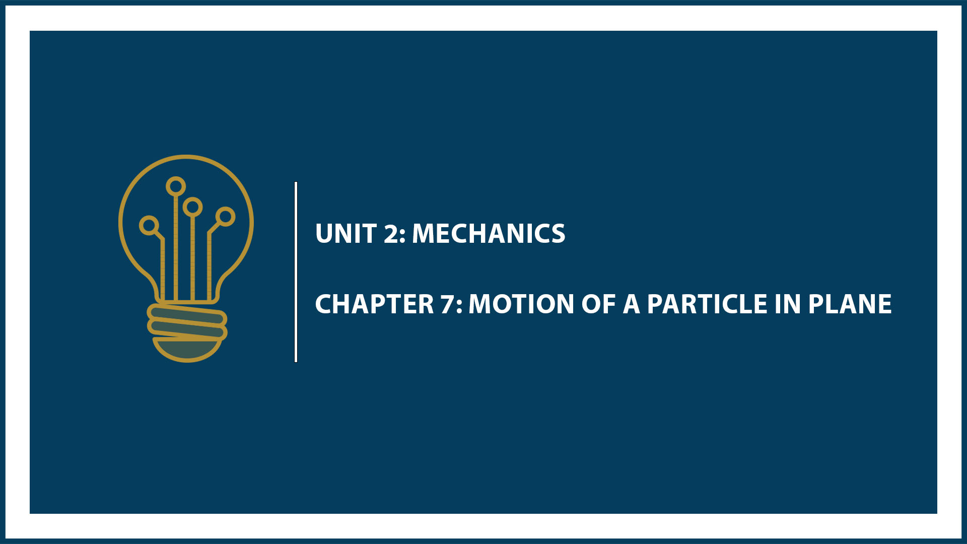 Unit Two: Chapter 7: Motion of a Particle in Plane